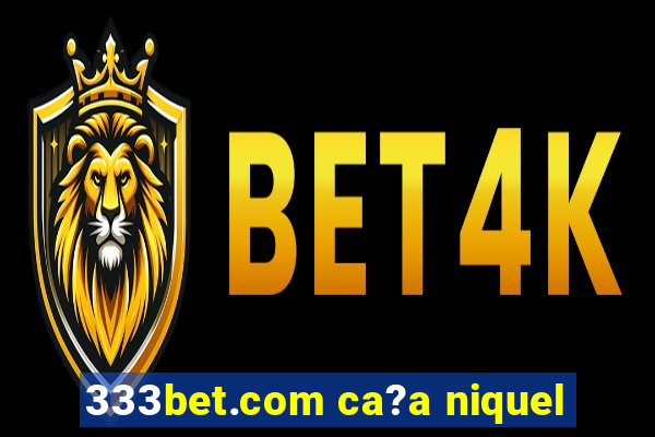 333bet.com ca?a niquel