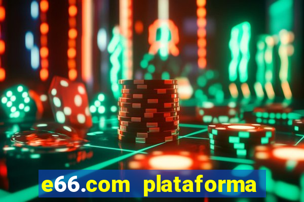 e66.com plataforma de jogos