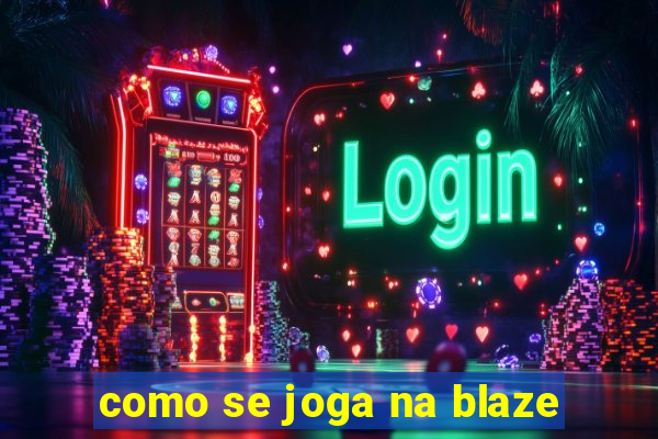 como se joga na blaze