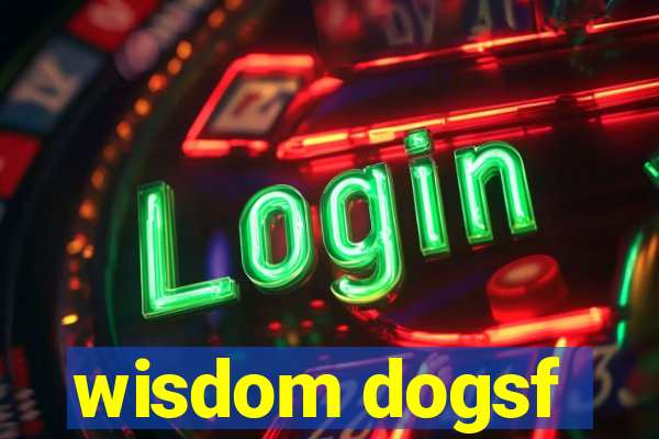 wisdom dogsf