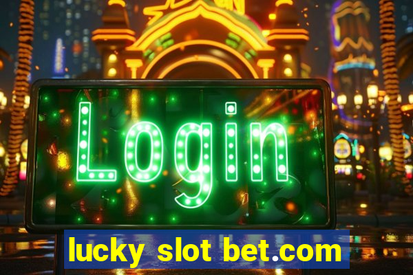 lucky slot bet.com