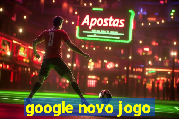 google novo jogo