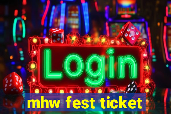 mhw fest ticket