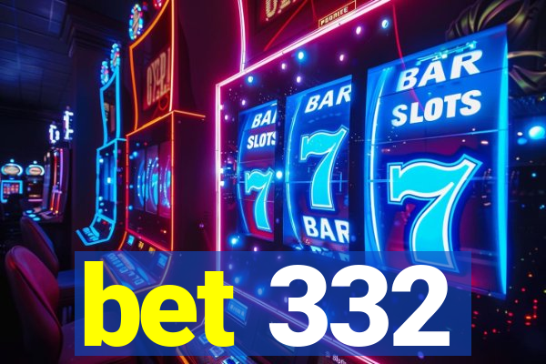 bet 332