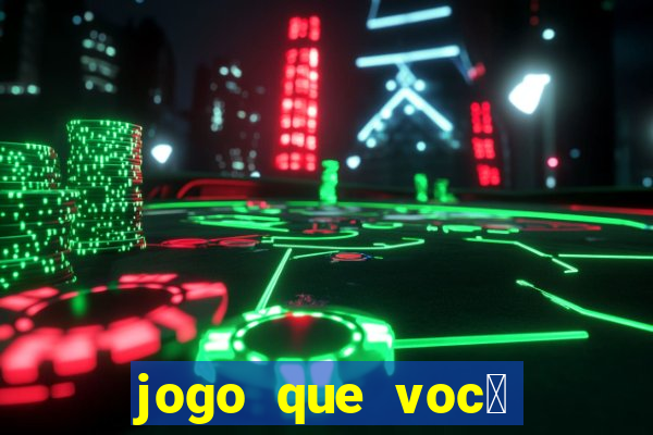 jogo que voc锚 ganha dinheiro