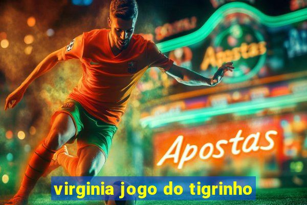 virginia jogo do tigrinho