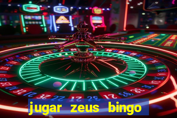 jugar zeus bingo dinero real