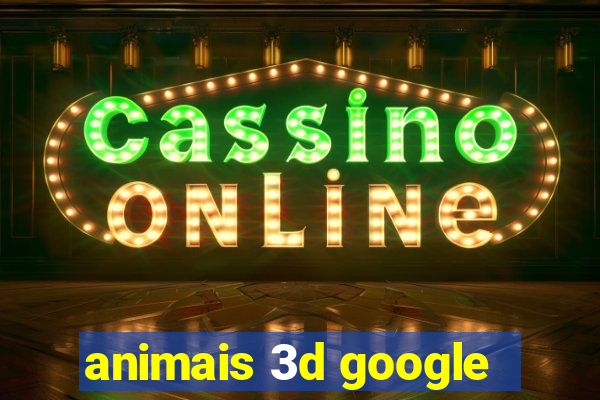 animais 3d google