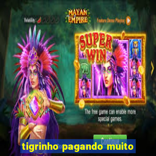 tigrinho pagando muito