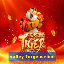 valley forge casino