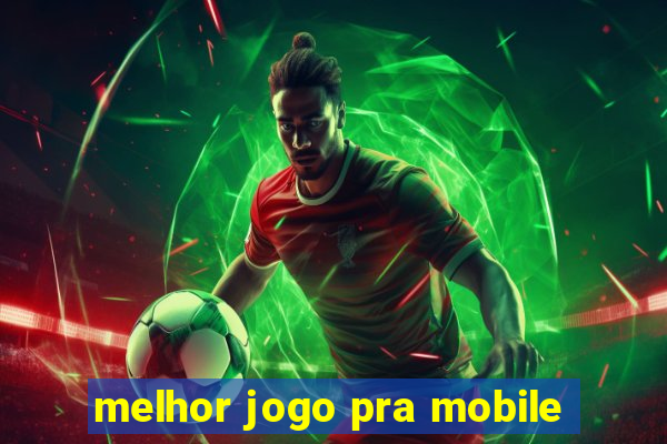 melhor jogo pra mobile