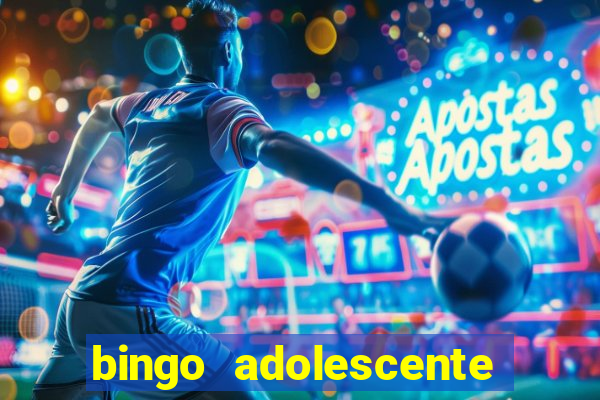 bingo adolescente já fez as coisas abaixo?