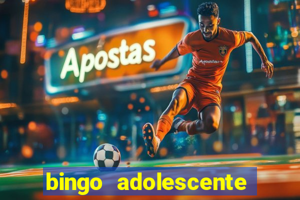 bingo adolescente já fez as coisas abaixo?