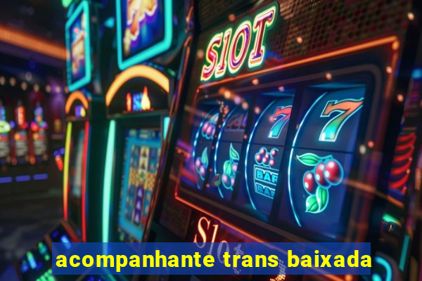 acompanhante trans baixada