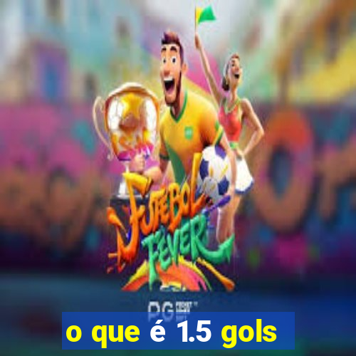 o que é 1.5 gols