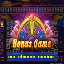 ma chance casino 10 €