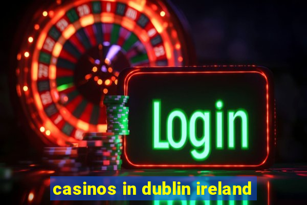 casinos in dublin ireland