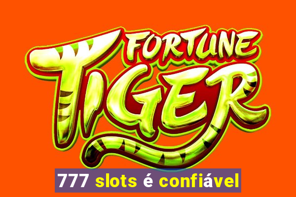 777 slots é confiável