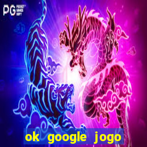 ok google jogo para ganhar dinheiro