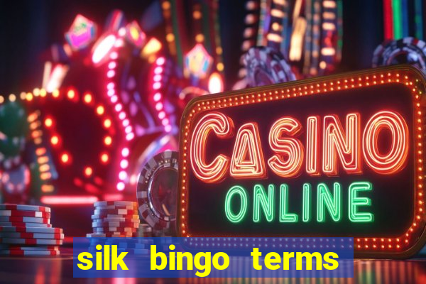 silk bingo terms and conditions