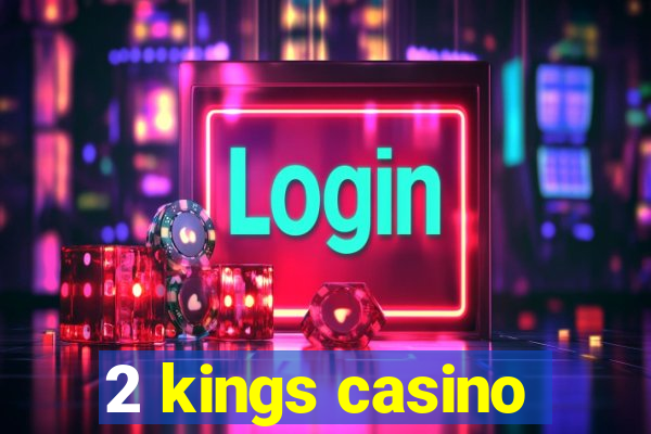 2 kings casino