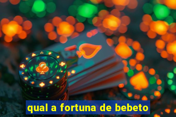 qual a fortuna de bebeto