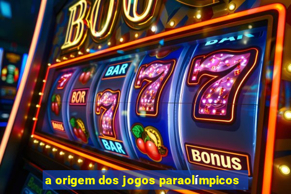 a origem dos jogos paraolímpicos