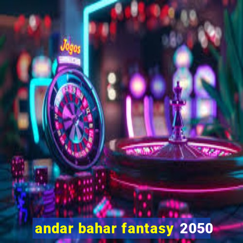 andar bahar fantasy 2050