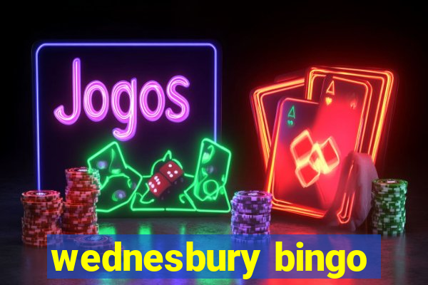 wednesbury bingo