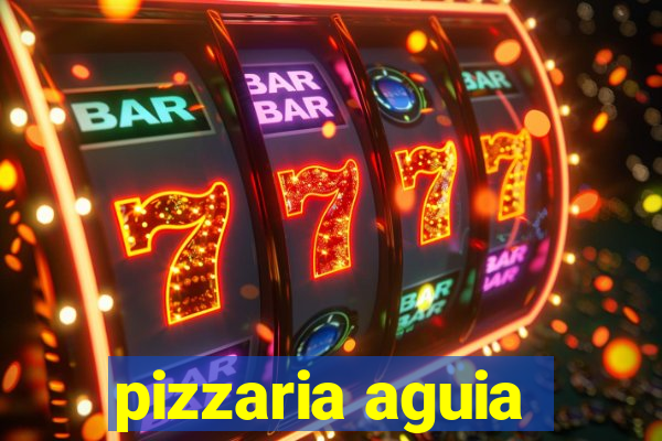 pizzaria aguia