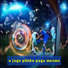 o jogo plinko paga mesmo