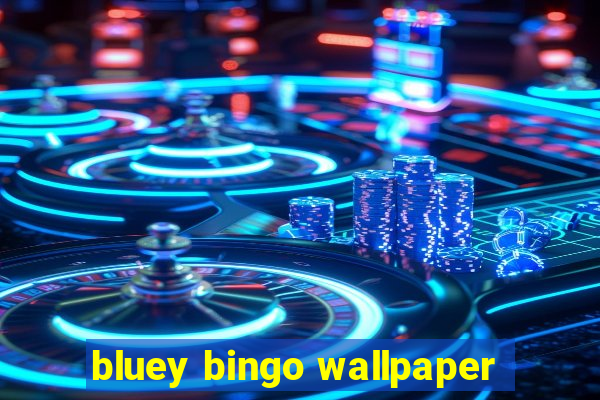 bluey bingo wallpaper