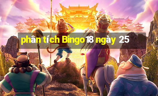 phân tích Bingo18 ngày 25