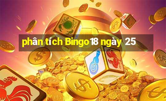 phân tích Bingo18 ngày 25