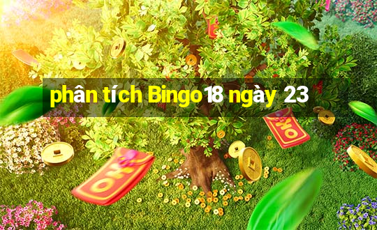 phân tích Bingo18 ngày 23