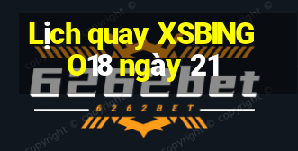 Lịch quay XSBINGO18 ngày 21