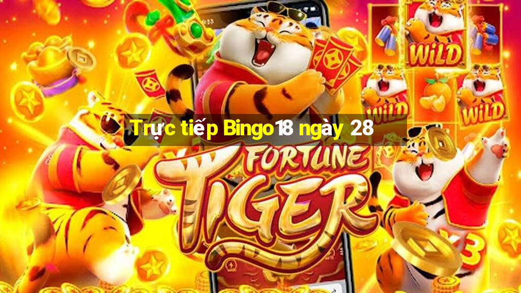 Trực tiếp Bingo18 ngày 28