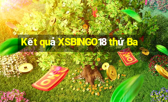 Kết quả XSBINGO18 thứ Ba