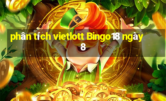 phân tích vietlott Bingo18 ngày 8