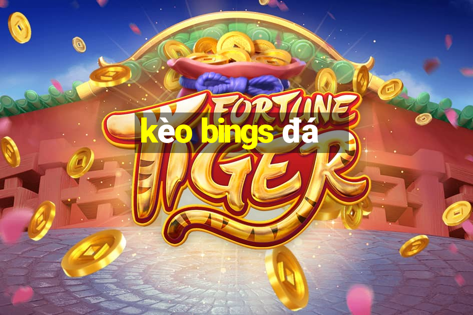 kèo bings đá