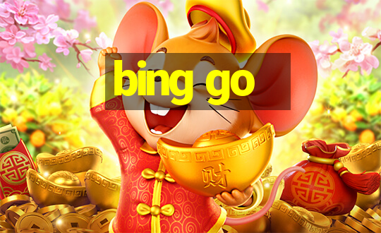 bing go