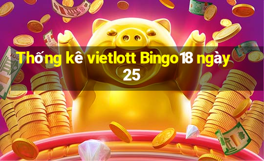 Thống kê vietlott Bingo18 ngày 25