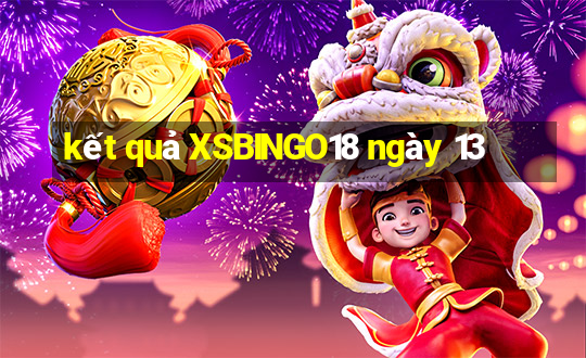 kết quả XSBINGO18 ngày 13