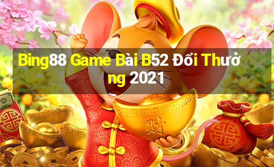 Bing88 Game Bài B52 Đổi Thưởng 2021