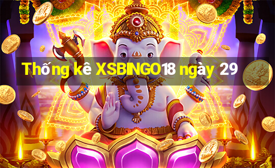 Thống kê XSBINGO18 ngày 29